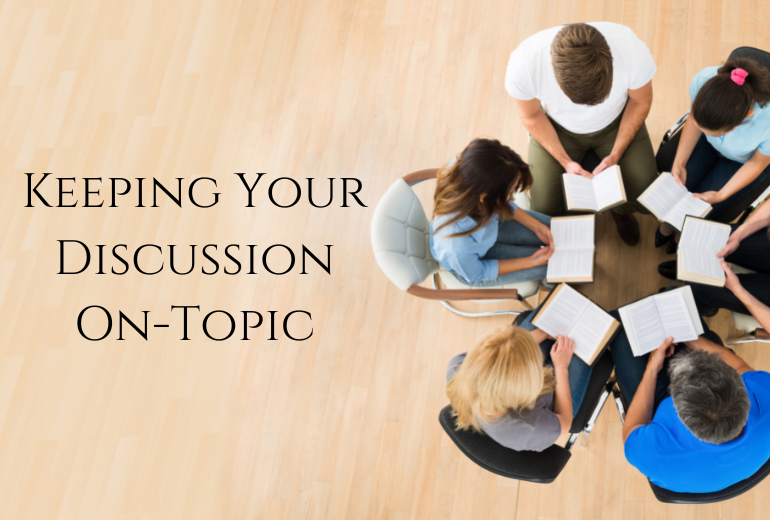 Tips for Keeping Your Small Group Discussion on Track