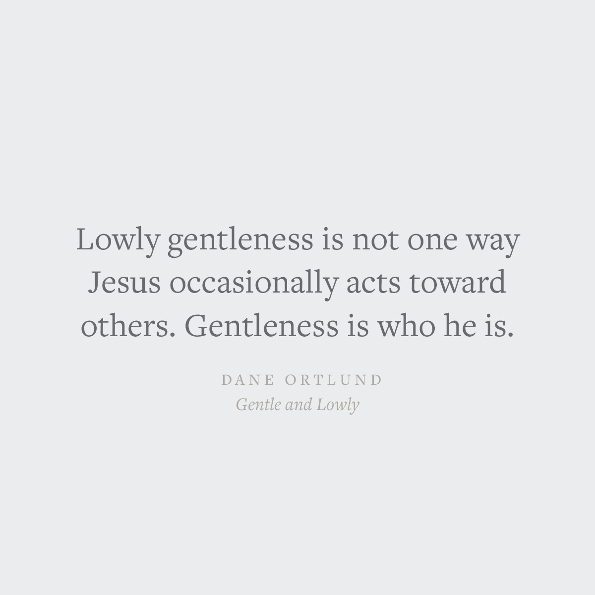 Gentle and Lowly: The Heart of Christ for Sinners and Sufferers 5 Gentle and Lowly Dane Ortland quote