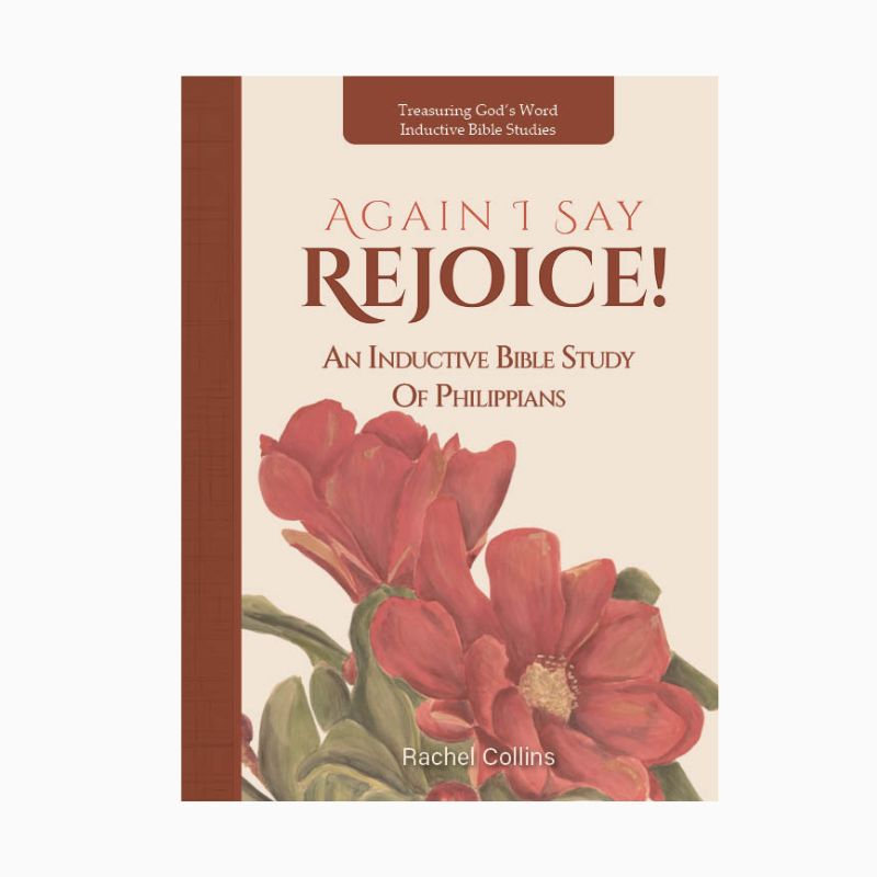 Again I Say Rejoice: An Inductive Bible Study of Philippians 1 Philippians Bible Study Again I Say Rejoice